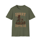 Sorry Gotta Go T-Shirt