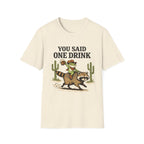 You Said One Drink T‑Shirt