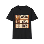 The Good, The Bad and The NPC T-Shirt