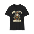Somebody's Problem T-Shirt