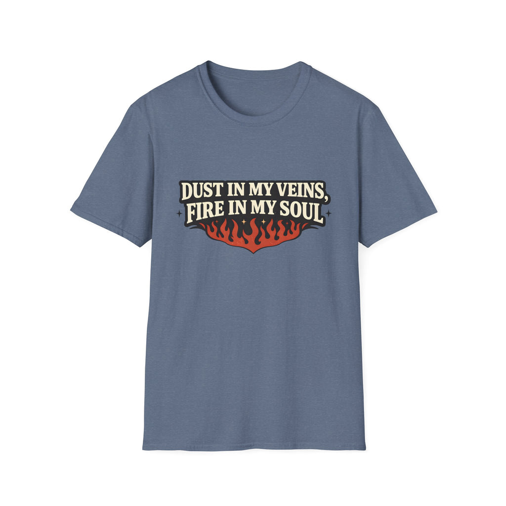Dust in my Veins, Fire in my Soul T-Shirt
