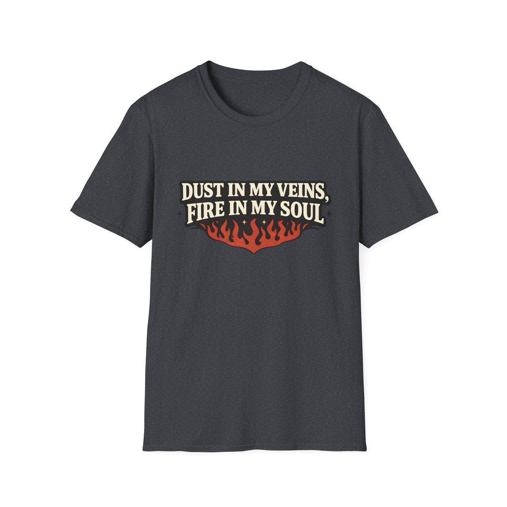 Dust in my Veins, Fire in my Soul T-Shirt
