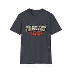 Dust in my Veins, Fire in my Soul T-Shirt