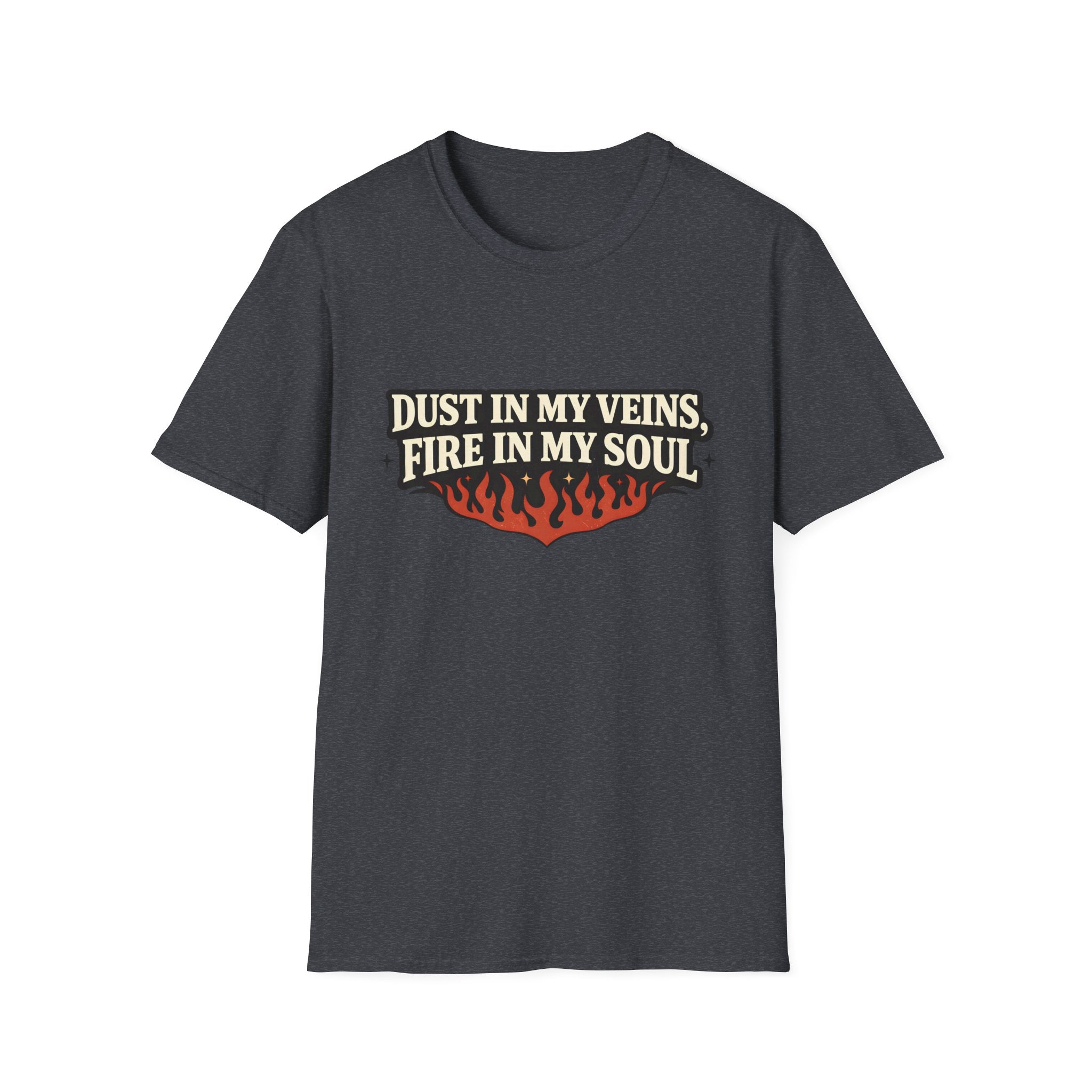 Dust in my Veins, Fire in my Soul T-Shirt
