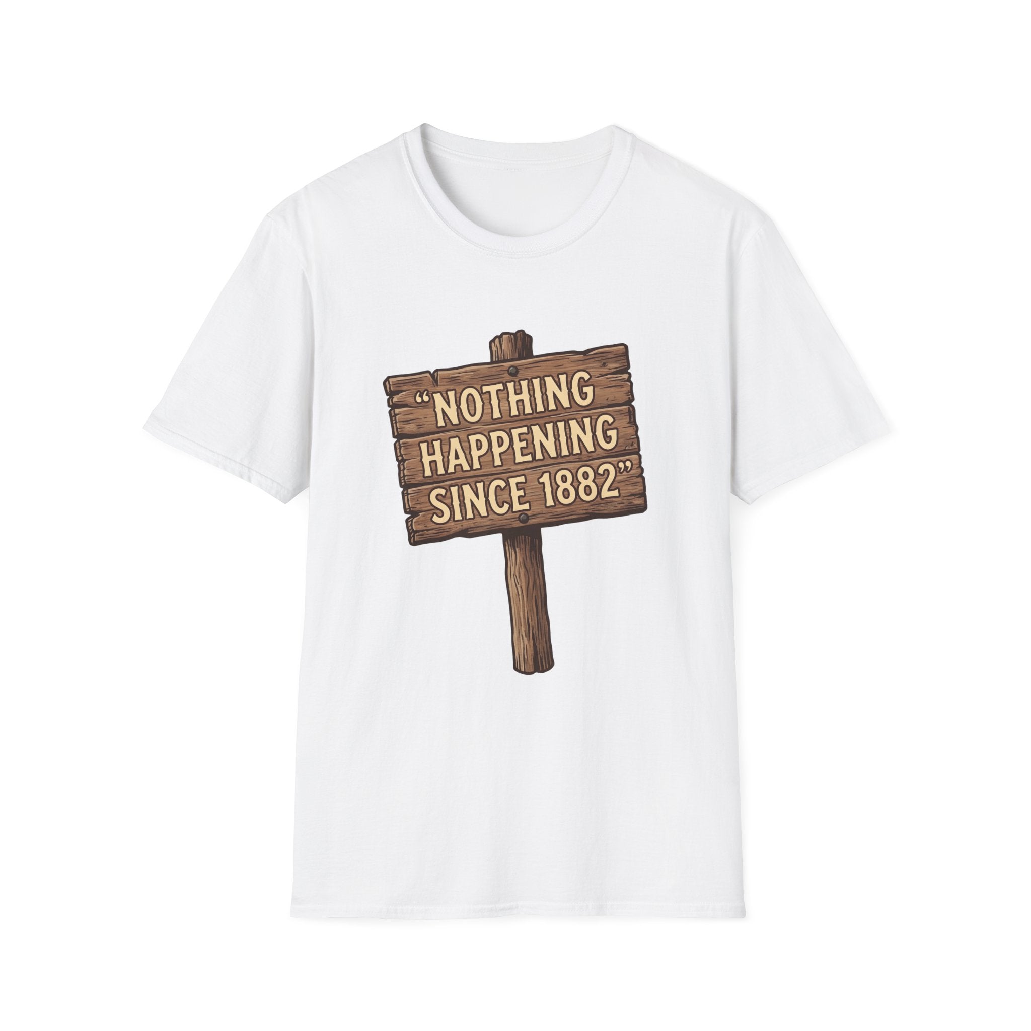 Nothing Happening Since 1882 T‑Shirt