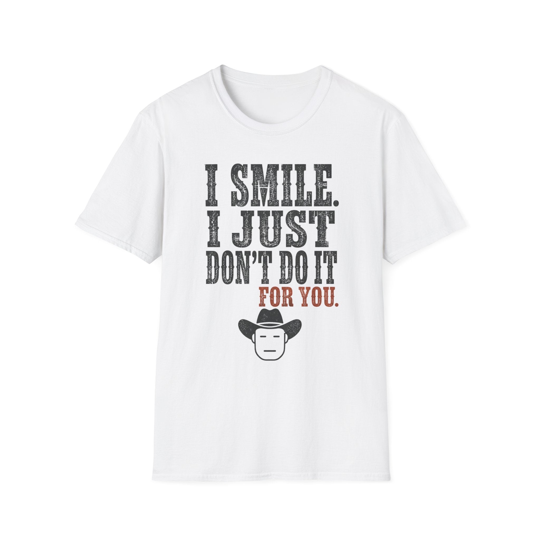 I Smile I Just Don't Do it For YouT-Shirt