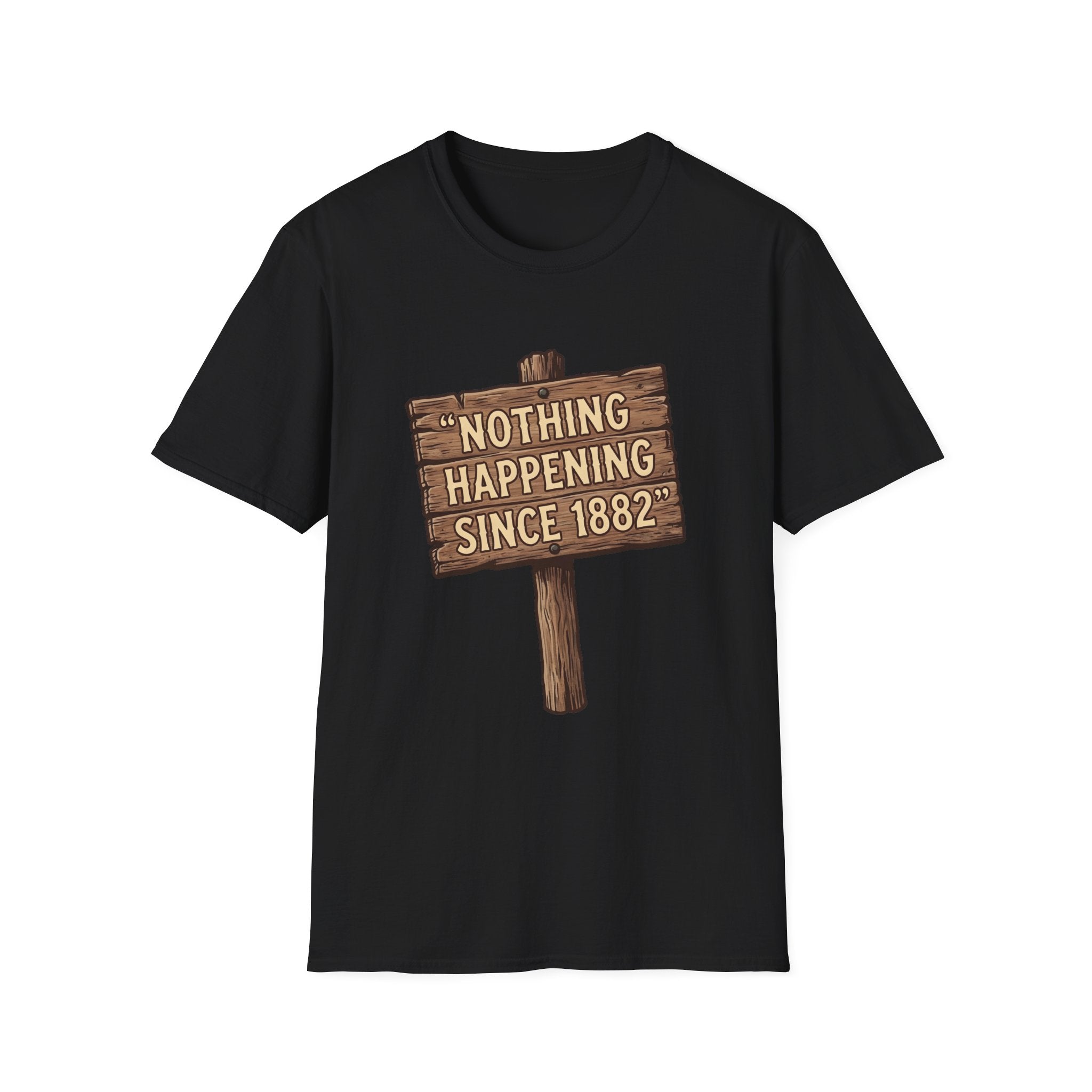 Nothing Happening Since 1882 T‑Shirt