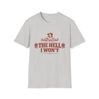 The Hell I Won't T‑Shirt