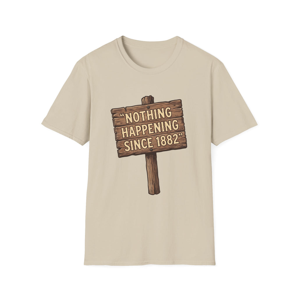 Nothing Happening Since 1882 T‑Shirt