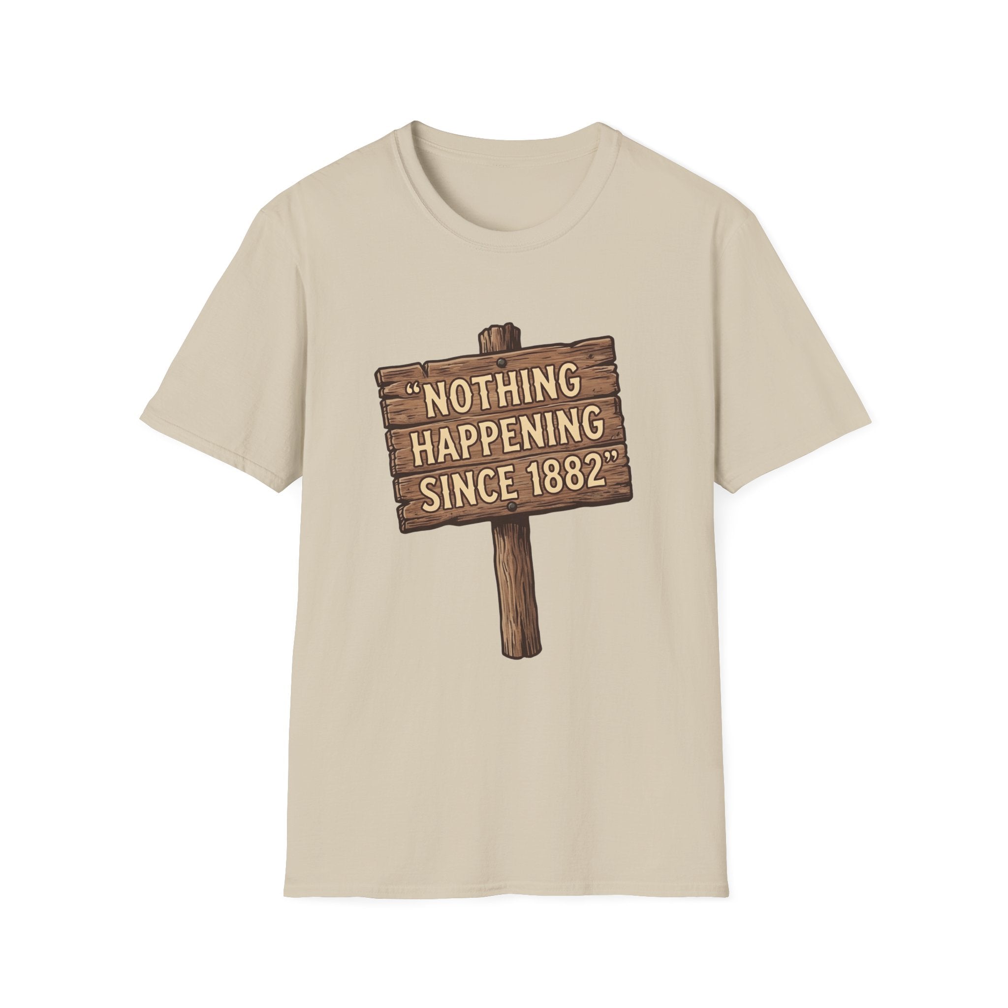 Nothing Happening Since 1882 T‑Shirt