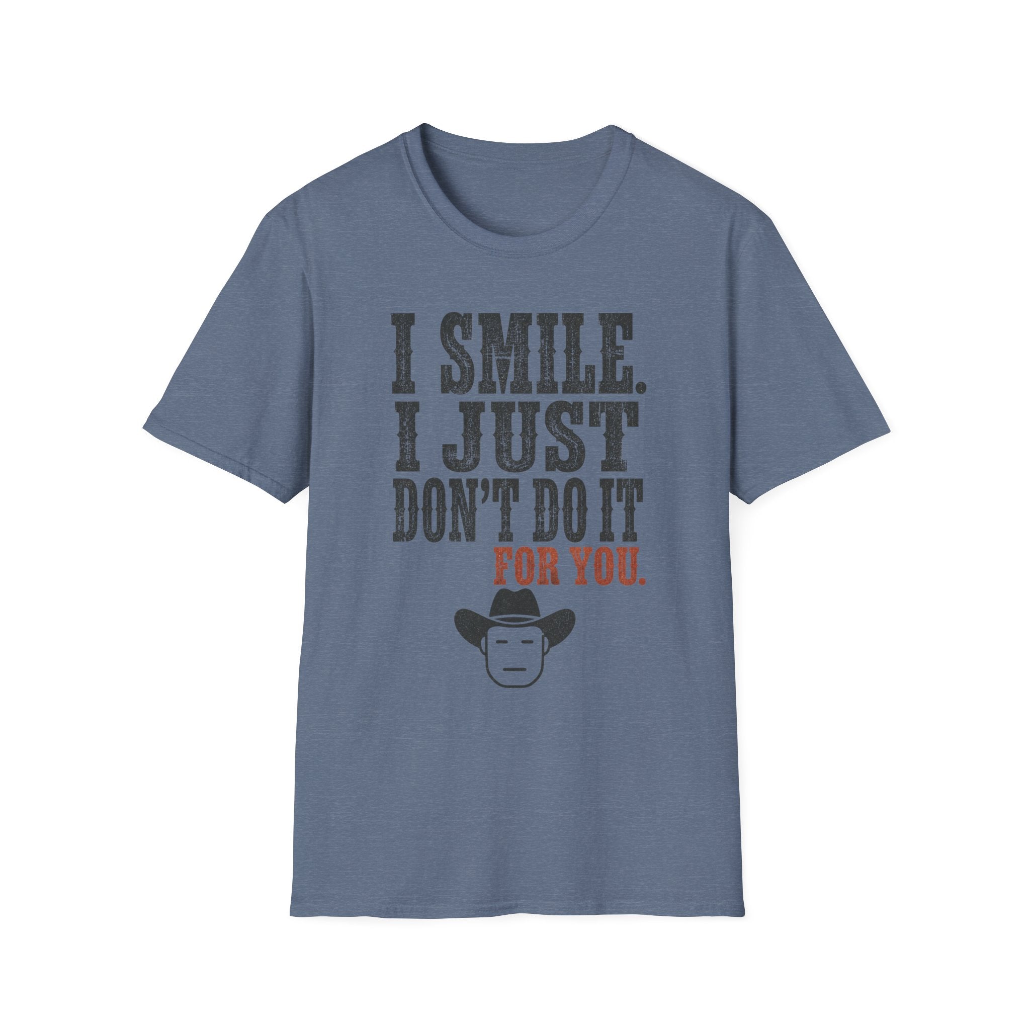 I Smile I Just Don't Do it For YouT-Shirt
