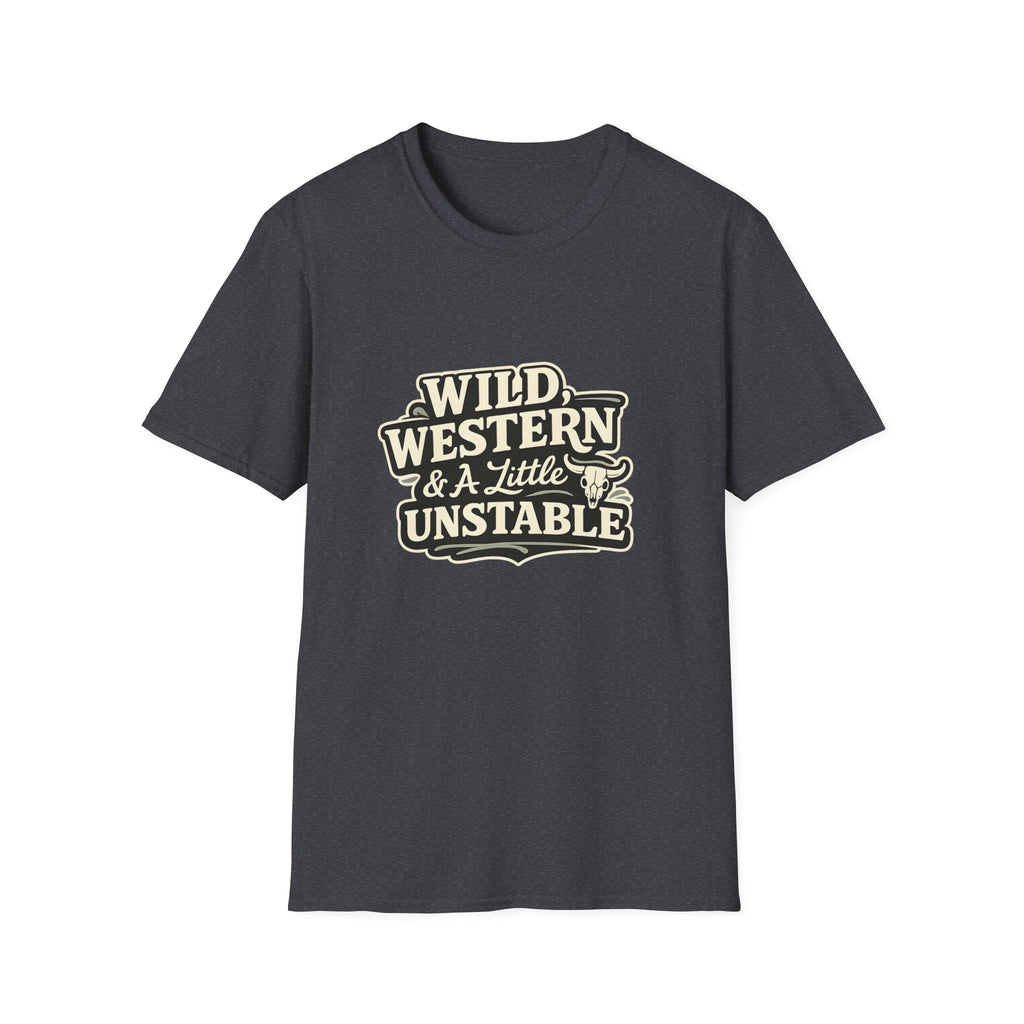 Wild, Western & a Little Unstable T-Shirt