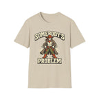 Somebody's Problem T-Shirt