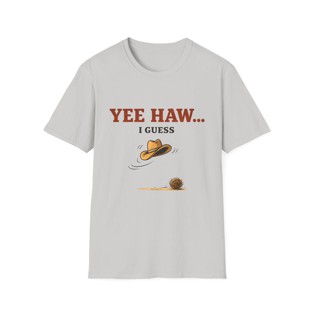 Yeehaw I Guess... T‑Shirt