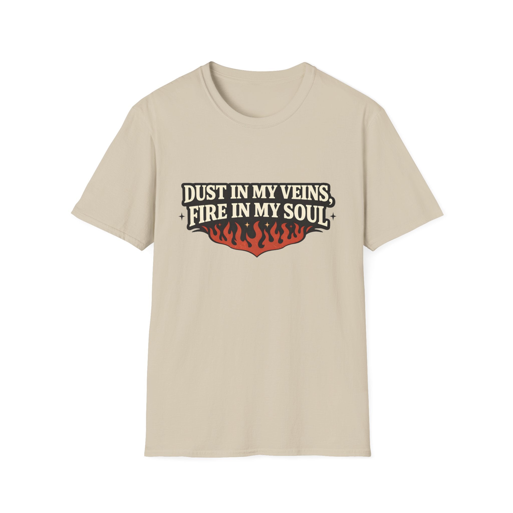 Dust in my Veins, Fire in my Soul T-Shirt