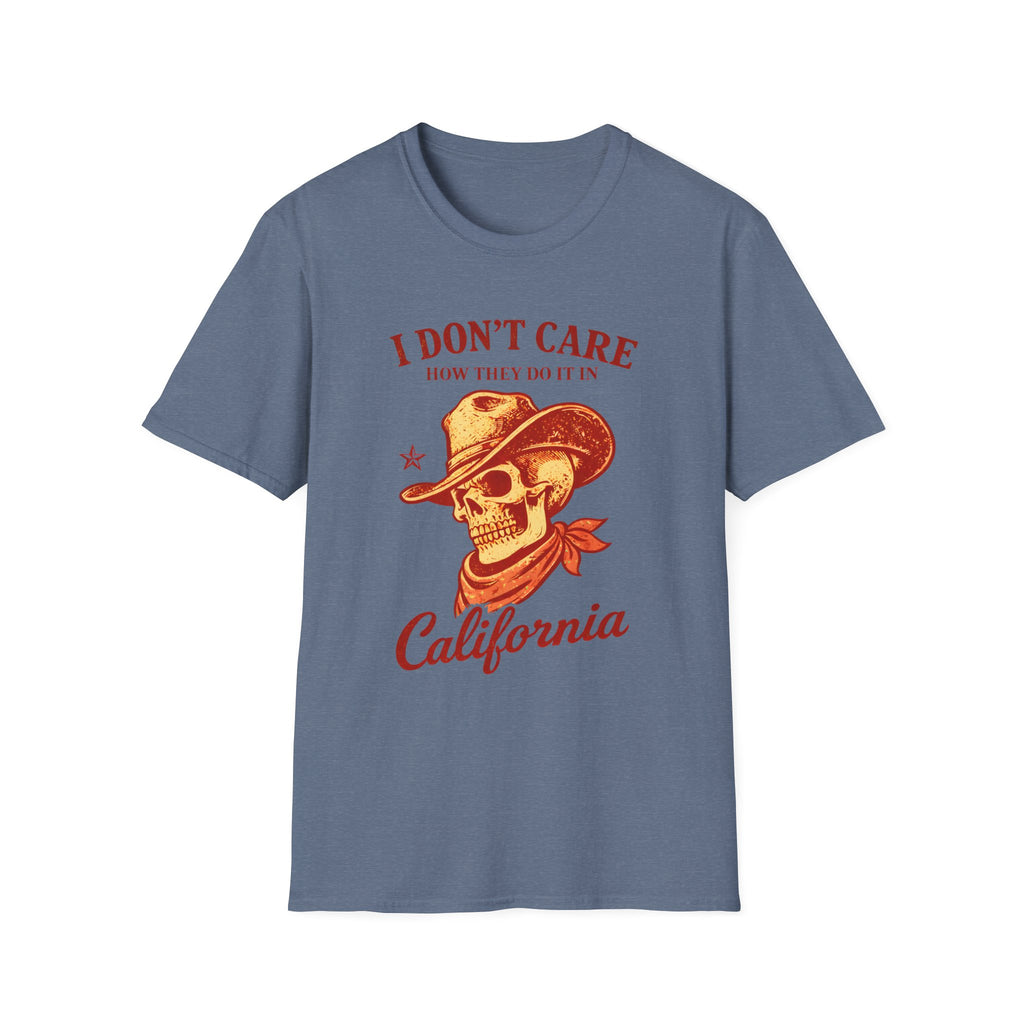 I Don't Care How They Do it in California T‑Shirt