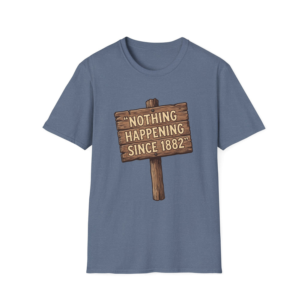 Nothing Happening Since 1882 T‑Shirt