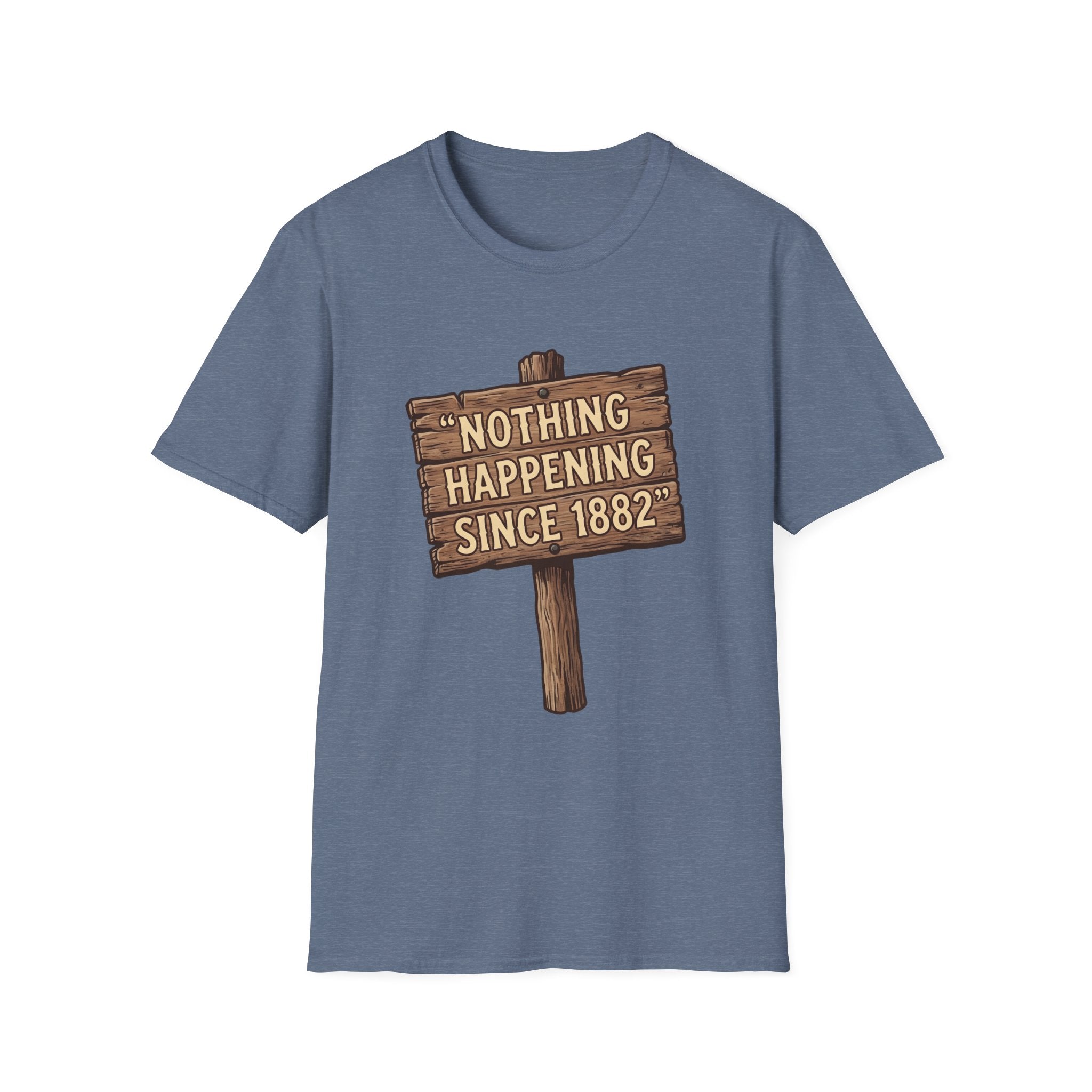 Nothing Happening Since 1882 T‑Shirt