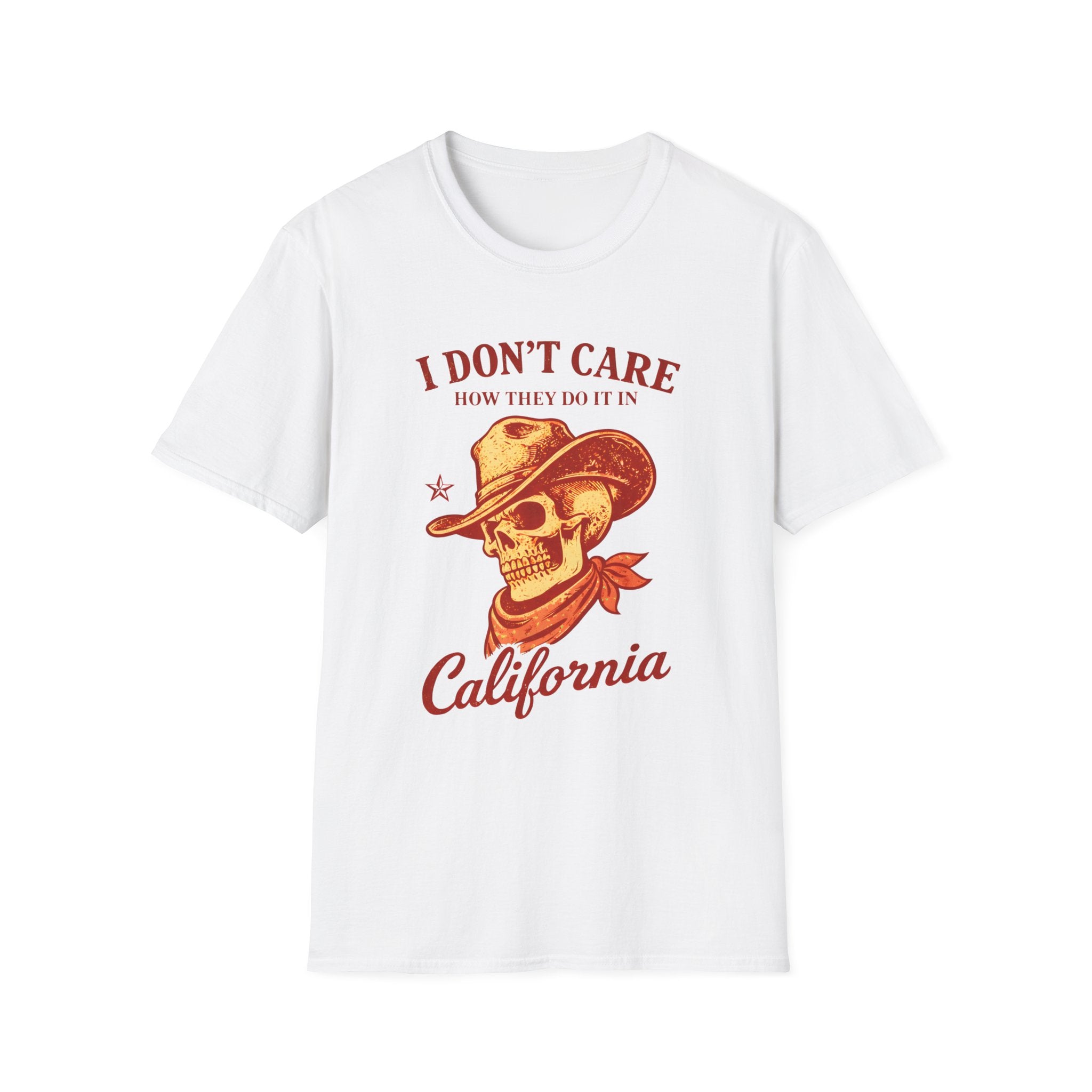 I Don't Care How They Do it in California T‑Shirt