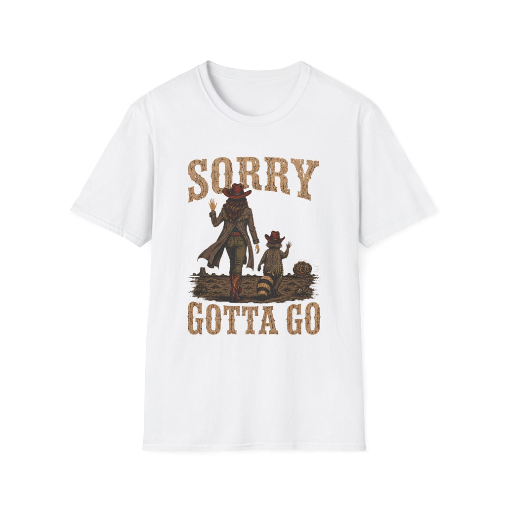 Sorry Gotta Go T-Shirt