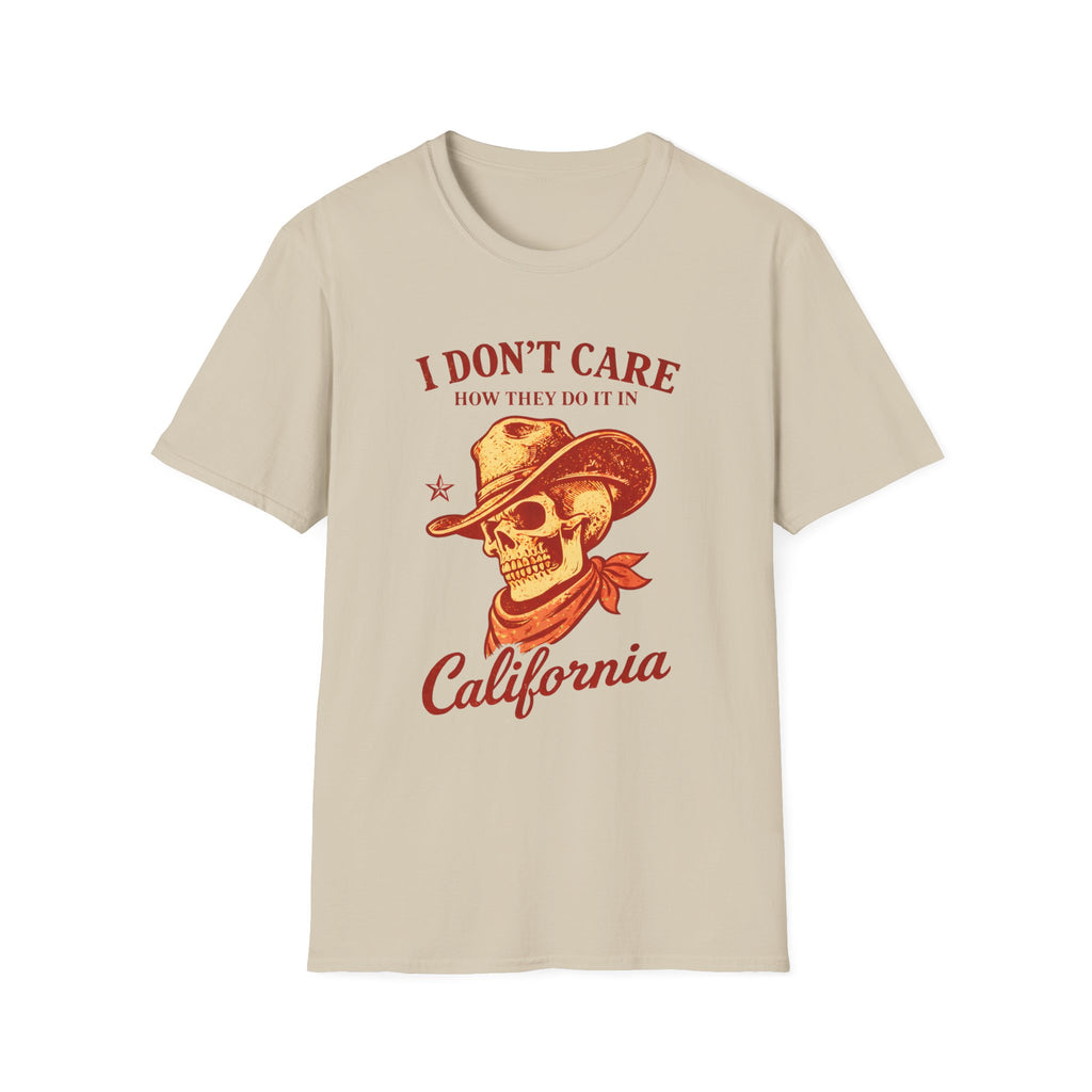 I Don't Care How They Do it in California T‑Shirt
