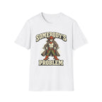 Somebody's Problem T-Shirt