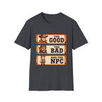 The Good, The Bad and The NPC T-Shirt