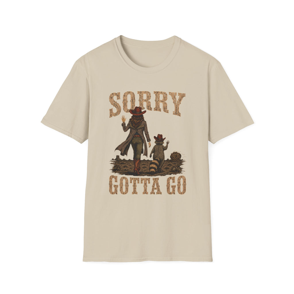 Sorry Gotta Go T-Shirt