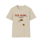 Yeehaw I Guess... T‑Shirt