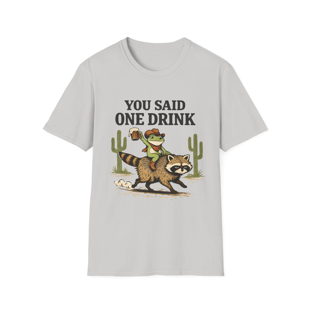 You Said One Drink T‑Shirt