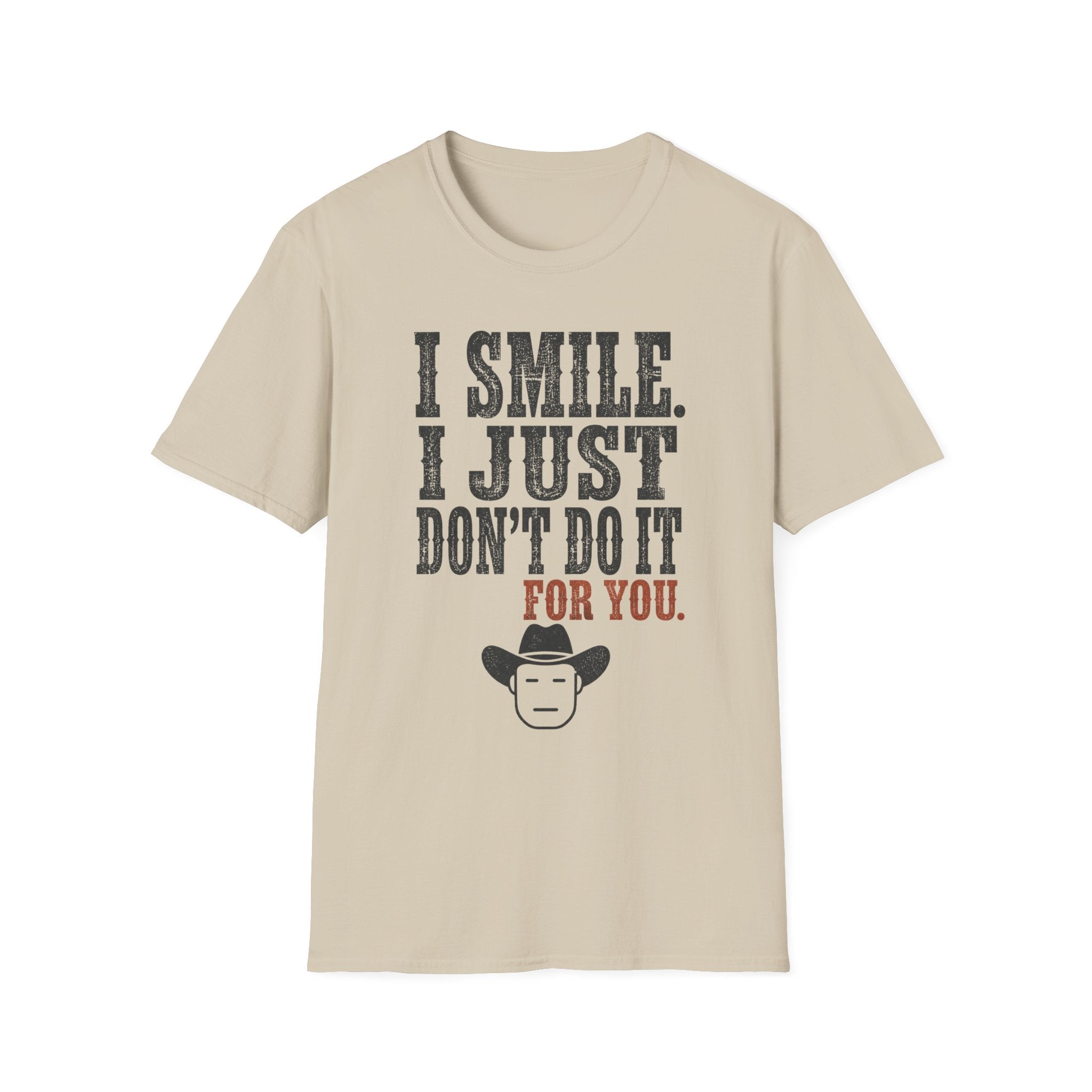 I Smile I Just Don't Do it For YouT-Shirt