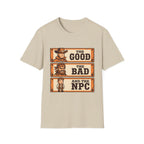 The Good, The Bad and The NPC T-Shirt