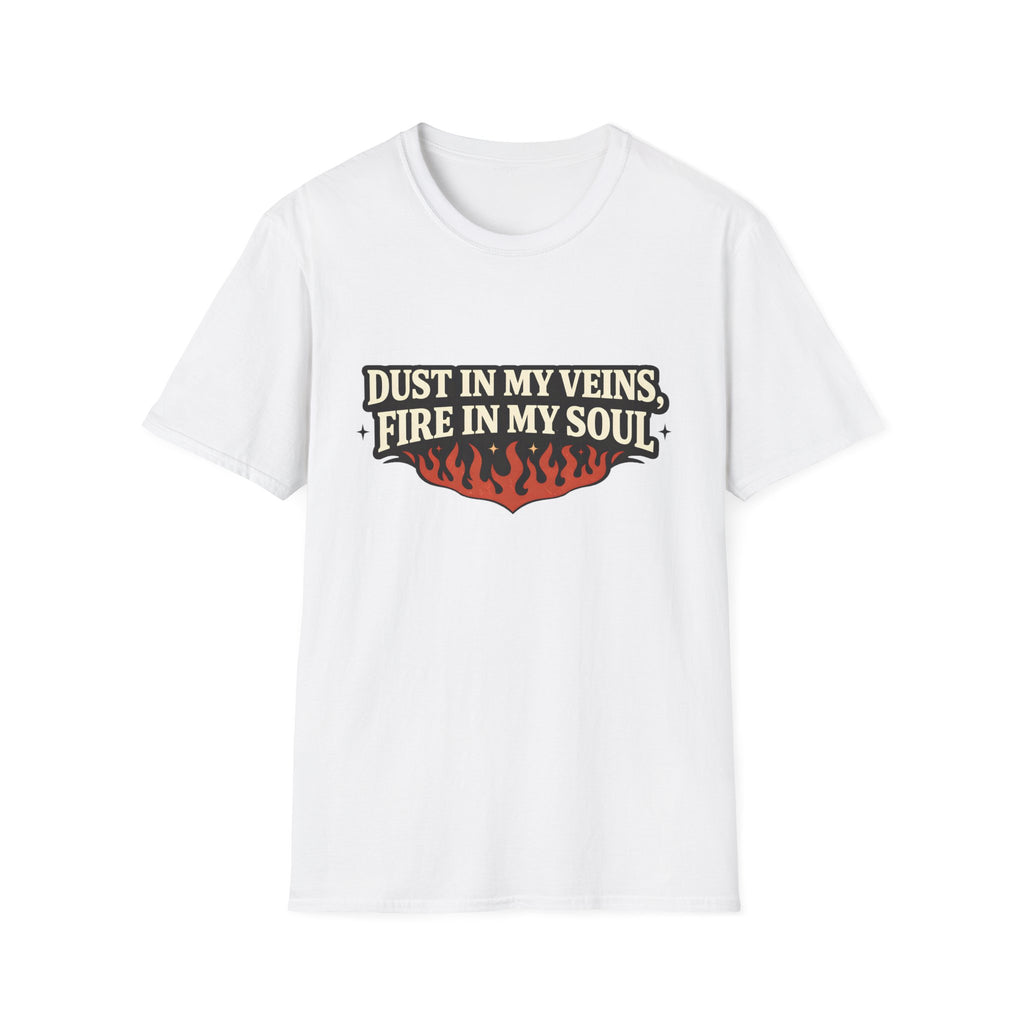 Dust in my Veins, Fire in my Soul T-Shirt