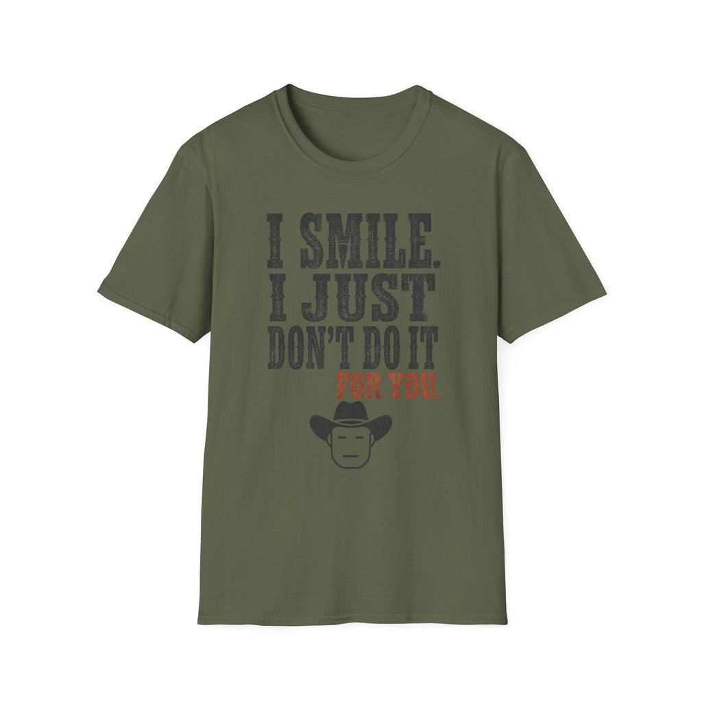 I Smile I Just Don't Do it For YouT-Shirt