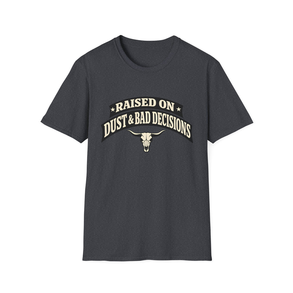 Raised on Dust & Bad Decisions T-Shirt