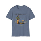 We Had a Plan T‑Shirt