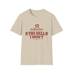 The Hell I Won't T‑Shirt
