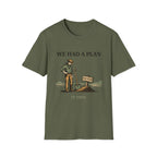 We Had a Plan T‑Shirt