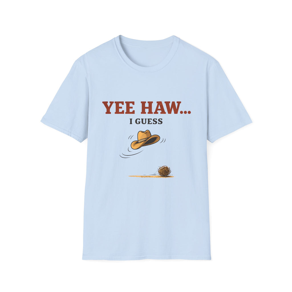 Yeehaw I Guess... T‑Shirt