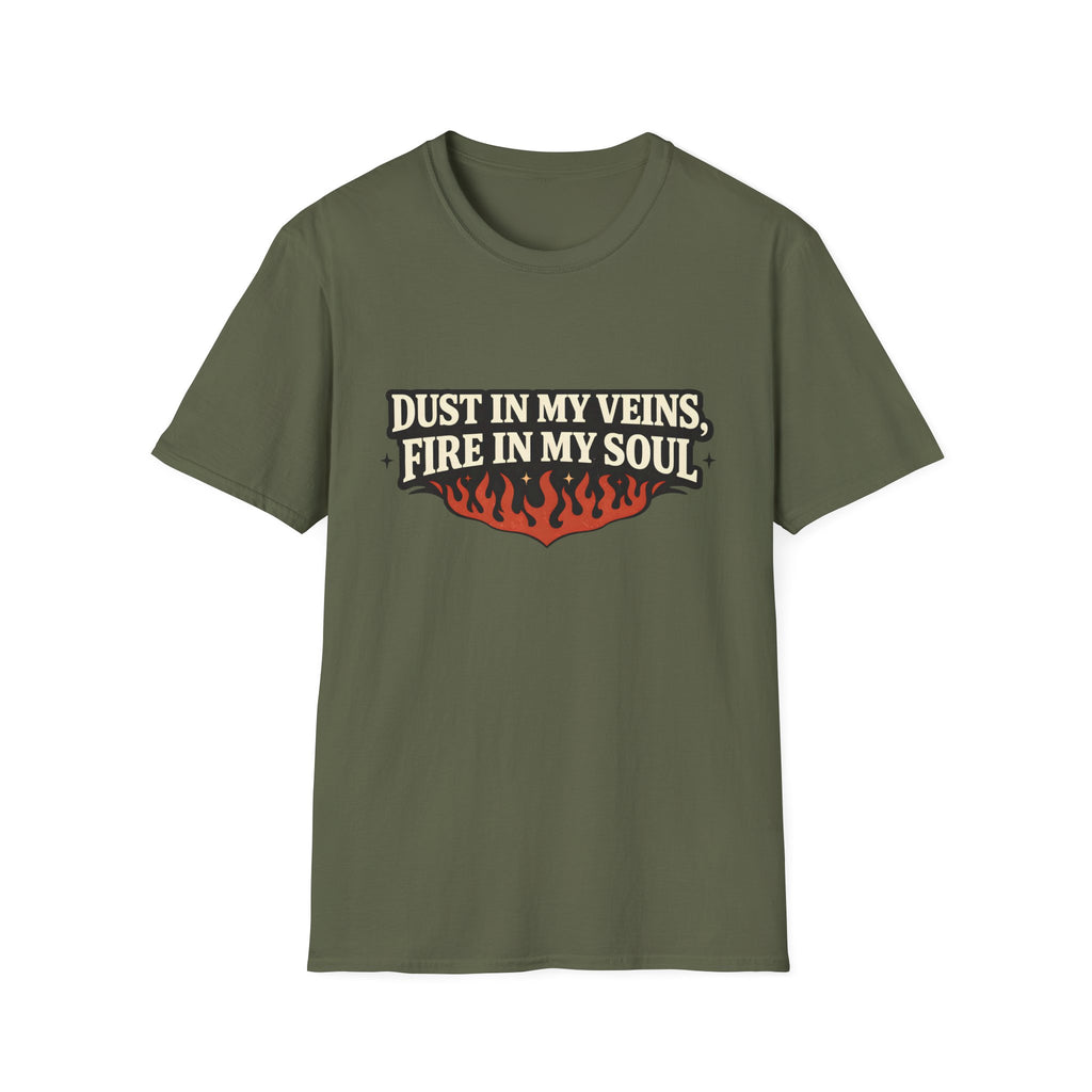 Dust in my Veins, Fire in my Soul T-Shirt