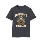 Somebody's Problem T-Shirt